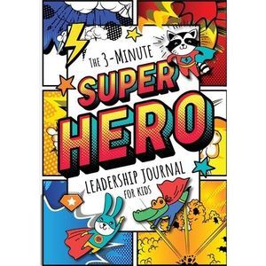 The 3-Minute Superhero Leadership Journal for Kids: A Guide to Becoming a Confid